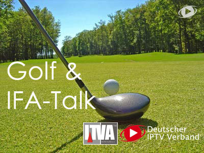 DIPTV und ITVA Golf &&nbsp;IFA-Talk
